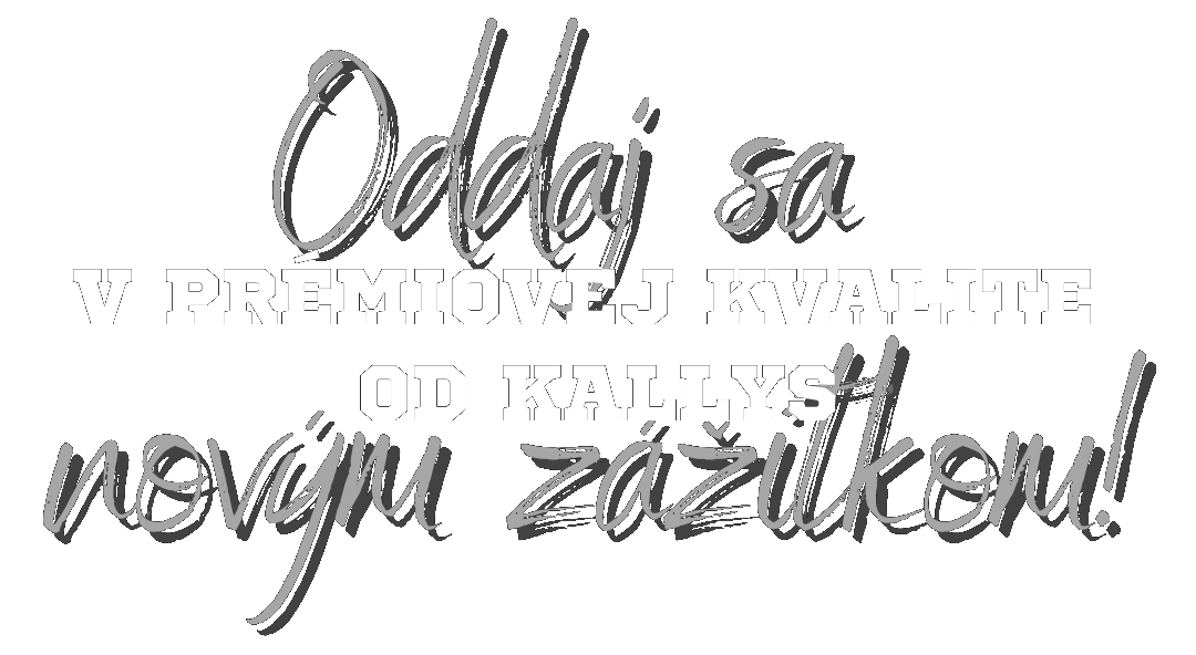 Oddaj sa novým zážitkom. V prémiovej kvalite od kallys.